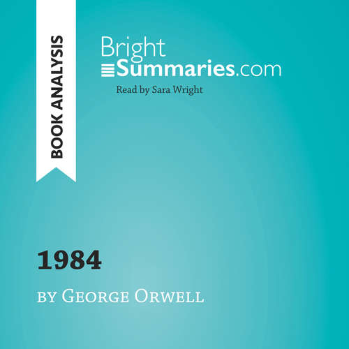 Audiobook 1984 by George Orwell (Book Analysis) - Bright Summaries - Sara Wright