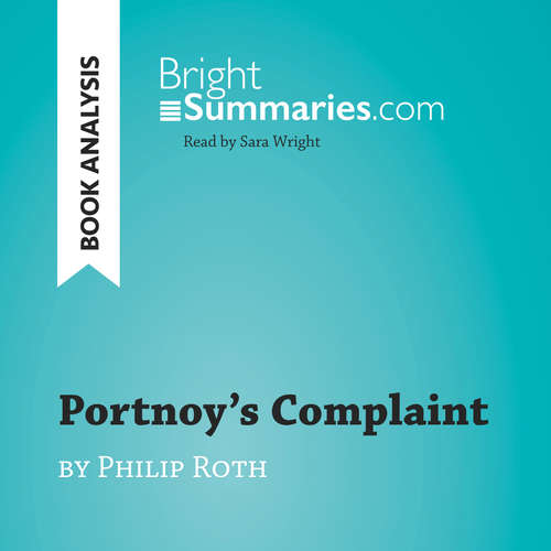 Audiobook Portnoy's Complaint by Philip Roth (Book Analysis) - Bright Summaries - Sara Wright