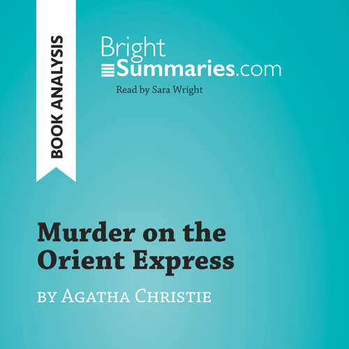 Audiobook Murder on the Orient Express by Agatha Christie (Book Analysis) - Bright Summaries - Sara Wright