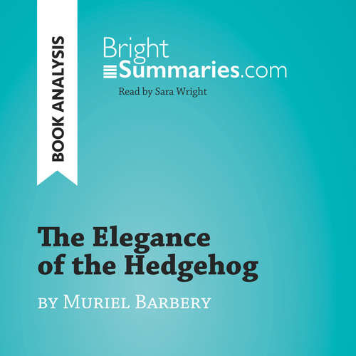 Audiobook The Elegance of the Hedgehog by Muriel Barbery (Book Analysis) - Bright Summaries - Sara Wright