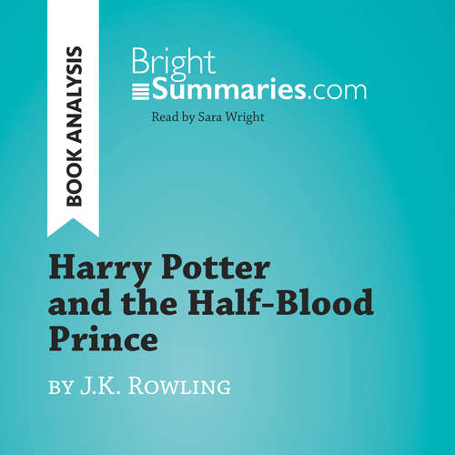 Audiobook Harry Potter and the Half-Blood Prince by J.K. Rowling (Book Analysis) - Bright Summaries - Sara Wright