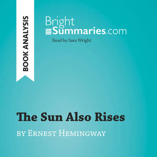 Audiobook The Sun Also Rises by Ernest Hemingway (Book Analysis) - Bright Summaries - Sara Wright
