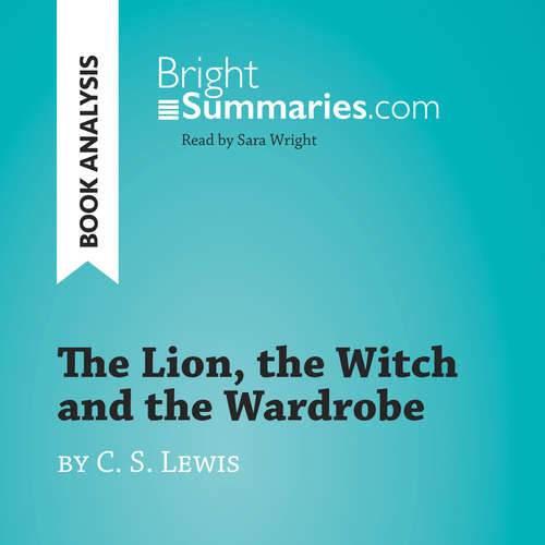 Audiobook The Lion, the Witch and the Wardrobe by C. S. Lewis (Book Analysis) - Bright Summaries - Sara Wright
