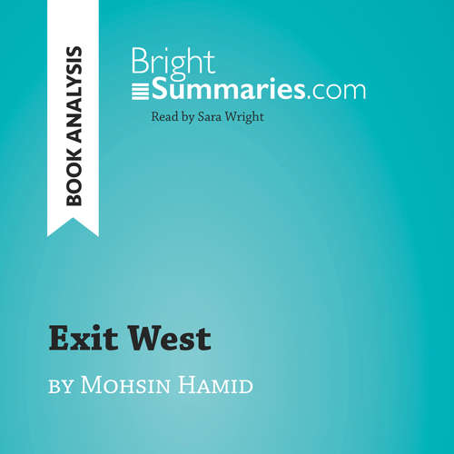 Audiobook Exit West by Mohsin Hamid (Book Analysis) - Bright Summaries - Sara Wright