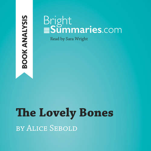 Audiobook The Lovely Bones by Alice Sebold (Book Analysis) - Bright Summaries - Sara Wright