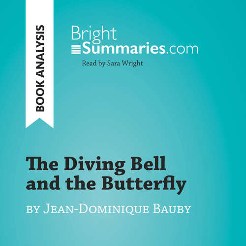 Audiobook The Diving Bell and the Butterfly by Jean-Dominique Bauby (Book Analysis) - Bright Summaries - Sara Wright