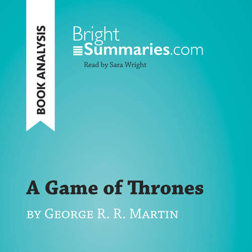 Audiobook A Game of Thrones by George R. R. Martin (Book Analysis) - Bright Summaries - Sara Wright