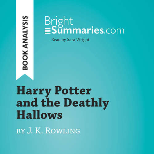Audiobook Harry Potter and the Deathly Hallows by J. K. Rowling (Book Analysis) - Bright Summaries - Sara Wright
