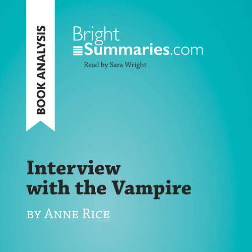 Audiobook Interview with the Vampire by Anne Rice (Book Analysis) - Bright Summaries - Sara Wright