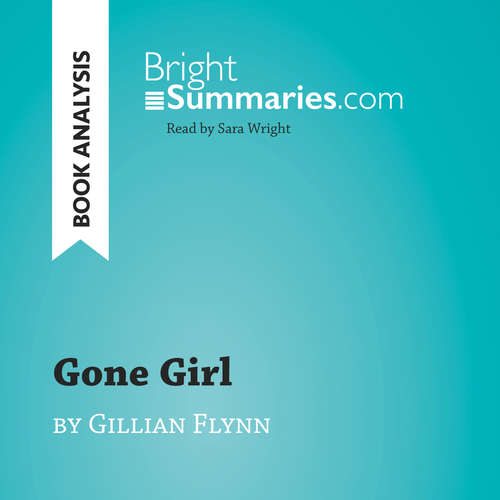 Audiobook Gone Girl by Gillian Flynn (Book Analysis) - Bright Summaries - Sara Wright