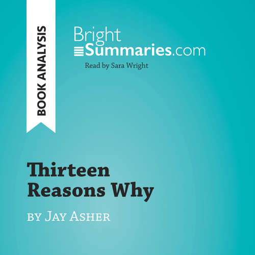 Audiobook Thirteen Reasons Why by Jay Asher (Book Analysis) - Bright Summaries - Sara Wright