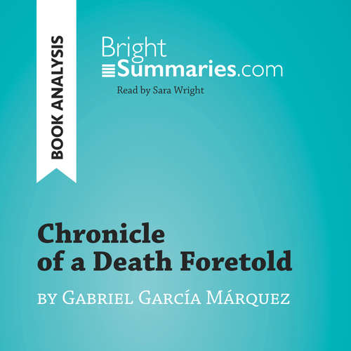 Audiobook Chronicle of a Death Foretold by Gabriel García Márquez (Book Analysis) - Bright Summaries - Sara Wright