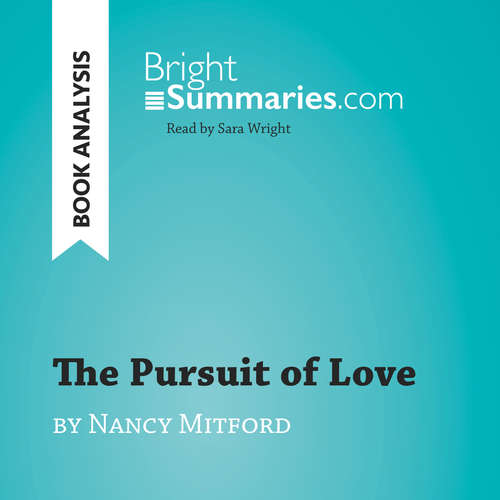 Audiobook The Pursuit of Love by Nancy Mitford (Book Analysis) - Bright Summaries - Sara Wright