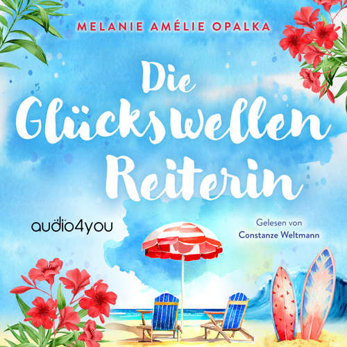 Hoerbuch Die Glückswellenreiterin - Melanie Amélie Opalka - Constanze Weltmann