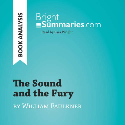Audiobook The Sound and the Fury by William Faulkner (Book Analysis) - Bright Summaries - Sara Wright