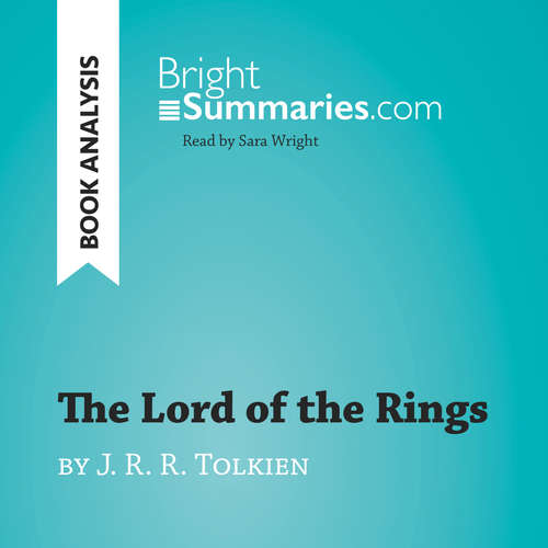 Audiobook The Lord of the Rings by J. R. R. Tolkien (Book Analysis) - Bright Summaries - Sara Wright