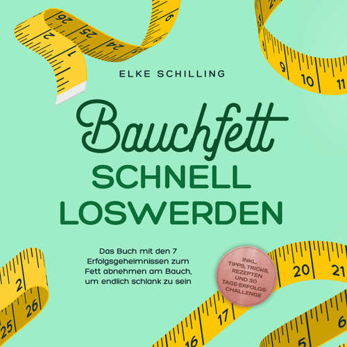 Hoerbuch Bauchfett schnell loswerden: Die 7 Erfolgsgeheimnisse um Bauchfett schnell loszuwerden - inkl. Tricks, Tipps, Rezepte und 30 Tage-Erfolgs-Challenge - Elke Schilling - Freerk Reeder