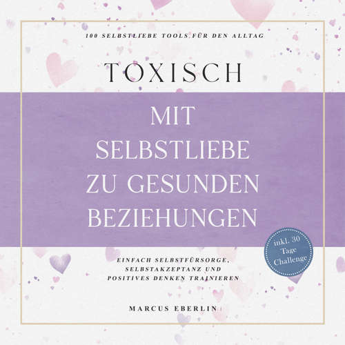 Hoerbuch TOXISCH: Mit Selbstliebe zu gesunden Beziehungen - 100 Selbstliebe Tools für den Alltag | Einfach Selbstfürsorge, Selbstakzeptanz und positives Denken trainieren - inkl. 30 Tage Challenge - Marcus Eberlin - Tonja Arina Gold