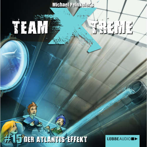 Hoerbuch Team X-Treme, Folge 15: Der Atlantis-Effekt - Michael Peinkofer - Jannik Schümann