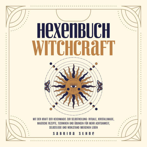 Hoerbuch Hexenbuch: Hexenmagie selber anwenden - Ein kleiner Wegweiser der Magie für moderne Hexen mit Ritualen, Kristallmagie, magischen Rezepten und Zaubern für körperliche und seelische Gesundheit - Sabrina Suhne - Nicole Baumann