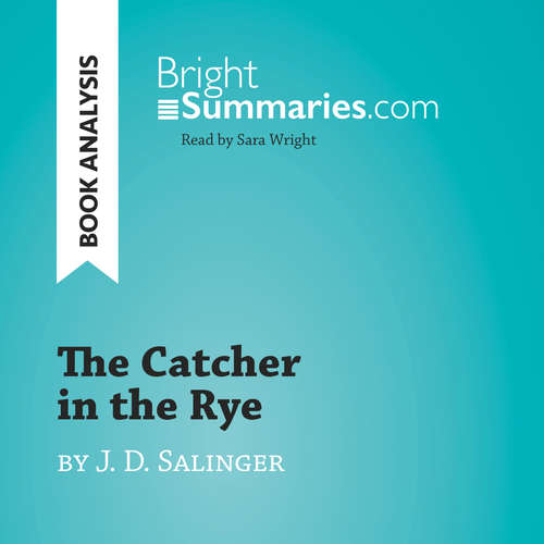 Audiobook The Catcher in the Rye by J. D. Salinger (Book Analysis) - Bright Summaries - Sara Wright