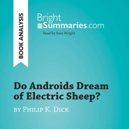 Audiobook Do Androids Dream of Electric Sheep? by Philip K. Dick (Book Analysis) - Bright Summaries - Sara Wright