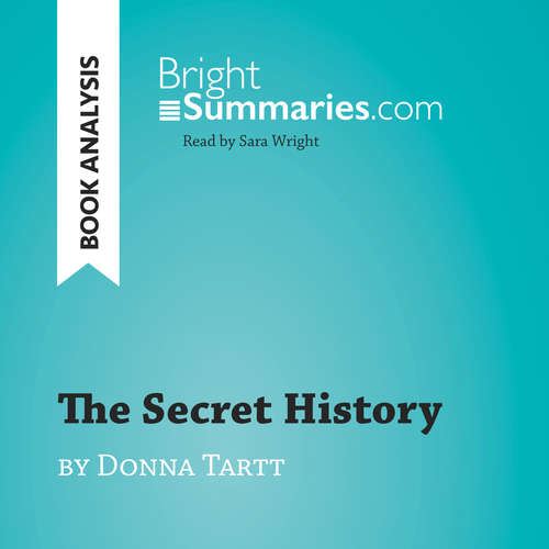 Audiobook The Secret History by Donna Tartt (Book Analysis) - Bright Summaries - Sara Wright