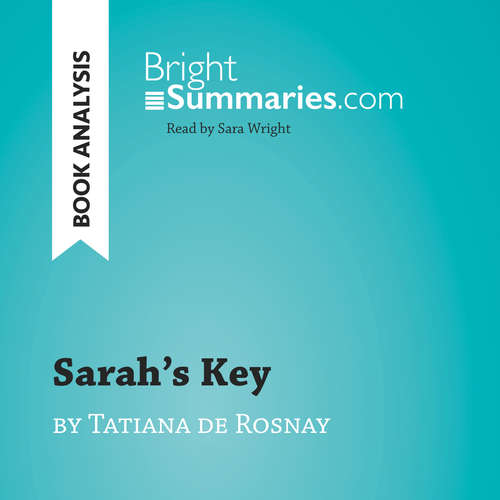 Audiobook Sarah's Key by Tatiana de Rosnay (Book Analysis) - Bright Summaries - Sara Wright