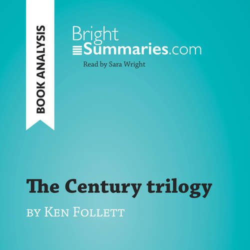 Audiobook The Century trilogy by Ken Follett (Book Analysis) - Bright Summaries - Sara Wright