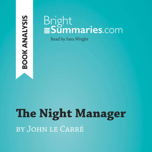 Audiobook The Night Manager by John le Carré (Book Analysis) - Bright Summaries - Sara Wright