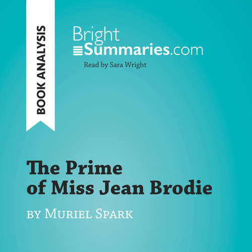 Audiobook The Prime of Miss Jean Brodie by Muriel Spark (Book Analysis) - Bright Summaries - Sara Wright