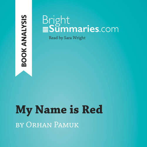 Audiobook My Name is Red by Orhan Pamuk (Book Analysis) - Bright Summaries - Sara Wright