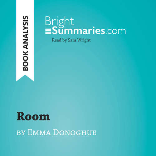 Audiobook Room by Emma Donoghue (Book Analysis) - Bright Summaries - Sara Wright