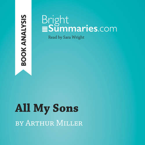 Audiobook All My Sons by Arthur Miller (Book Analysis) - Bright Summaries - Sara Wright