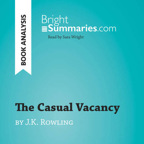 Audiobook The Casual Vacancy by J.K. Rowling (Book Analysis) - Bright Summaries - Sara Wright