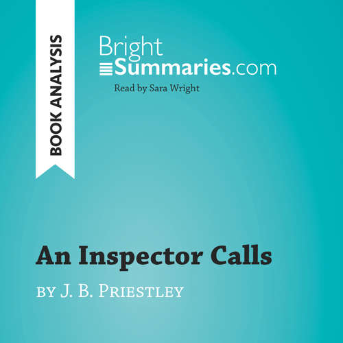 Audiobook An Inspector Calls by J. B. Priestley (Book Analysis) - Bright Summaries - Sara Wright