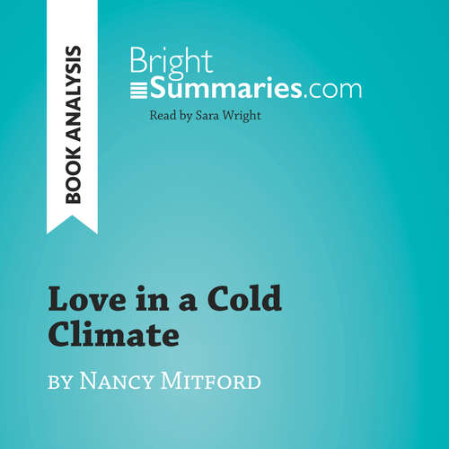 Audiobook Love in a Cold Climate by Nancy Mitford (Book Analysis) - Bright Summaries - Sara Wright