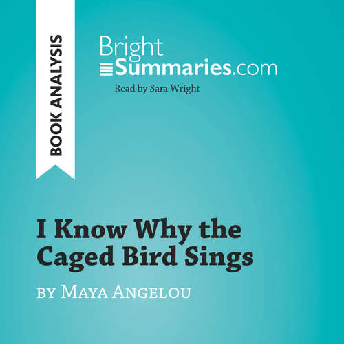 Audiobook I Know Why the Caged Bird Sings by Maya Angelou (Book Analysis) - Bright Summaries - Sara Wright