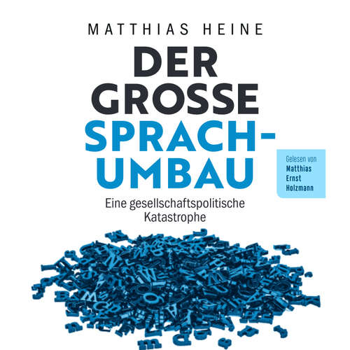 Hoerbuch Der große Sprachumbau - Matthias Heine - Matthias Ernst Holzmann