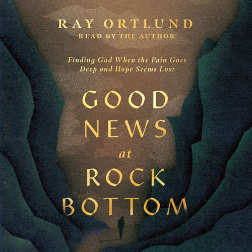 Audiobook Good News at Rock Bottom - Ray Ortlund - Ray Ortlund