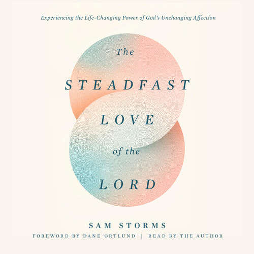 Audiobook The Steadfast Love of the Lord - Sam Storms - Sam Storms