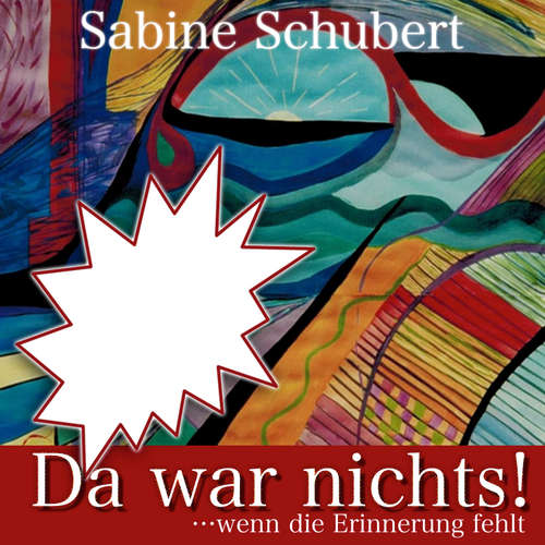 Hoerbuch Da war nichts! ... wenn die Erinnerung fehlt - Sabine Schubert - Tine Holst