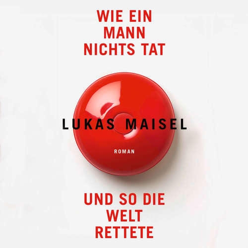 Hoerbuch Wie ein Mann nichts tat und so die Welt rettete - Lukas Maisel - Jutta Seifert