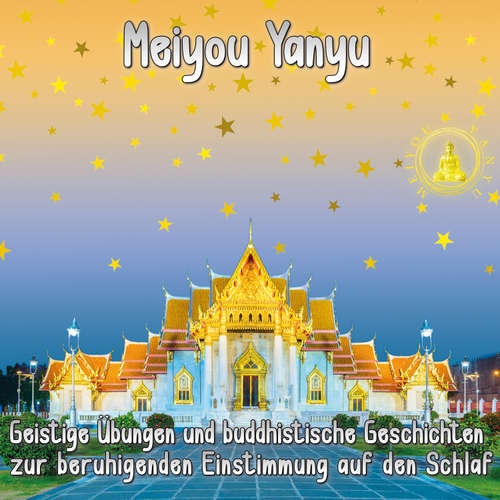 Hoerbuch Geistige Übungen und buddhistische Geschichten zur beruhigenden Einstimmung auf den Schlaf - Meiyou Yanyu - Wilhelm-Georg Brokopf