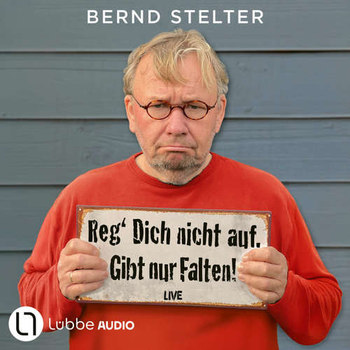 Hoerbuch Reg' Dich nicht auf. Gibt nur Falten! - Live. - Bernd Stelter - Bernd Stelter