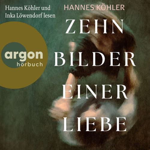 Hoerbuch Zehn Bilder einer Liebe - Hannes Köhler - Hannes Köhler