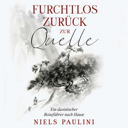 Hoerbuch Furchtlos zurück zur Quelle - Ein daoistischer Reiseführer nach Hause - Niels Paulini - Niels Paulini