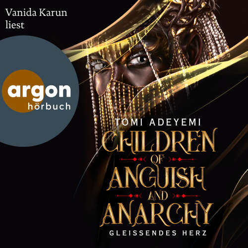 Hoerbuch Children of Anguish and Anarchy - Gleißendes Herz - Tomi Adeyemi - Vanida Karun