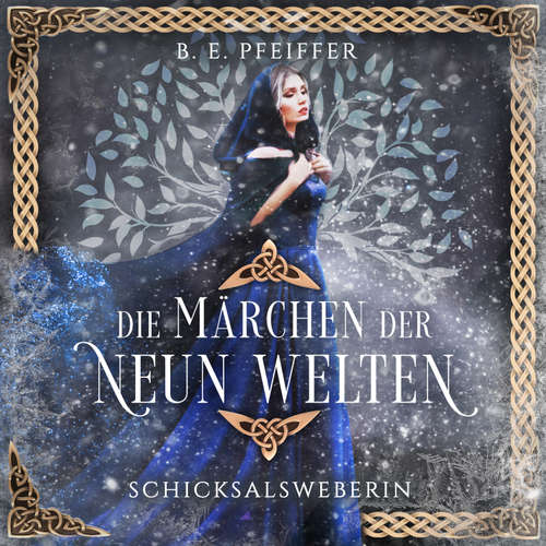 Hoerbuch Die Märchen der Neun Welten - Schicksalsweberin - B.E. Pfeiffer - Verena Geißer