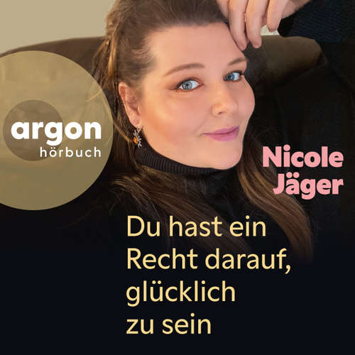 Hoerbuch Du hast ein Recht darauf, glücklich zu sein - Nicole Jäger - Nicole Jäger